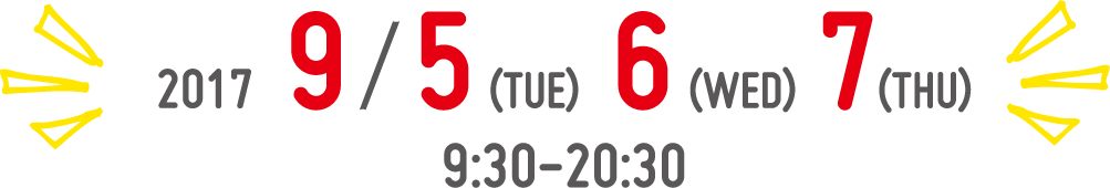 2017/9/5(TUE) 6(WED) 7(THU) 9:30-20:30